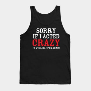 Sorry If I Acted Crazy It Will Happen Again Tank Top